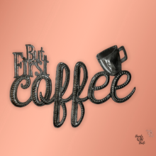 Load image into Gallery viewer, But First Coffee Cursive